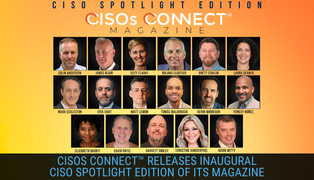 CISOs Connect™ Releases Inaugural CISO Spotlight Edition of Its Magazine